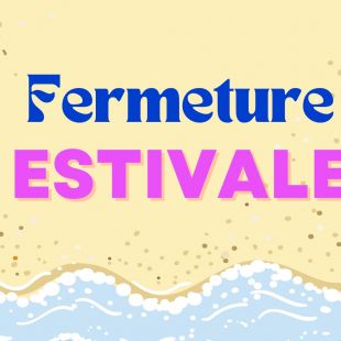 Fermeture Estivale